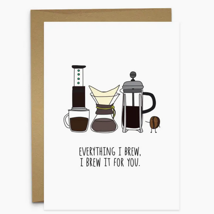 Everything I Brew, I Brew it For You. Greeting Card