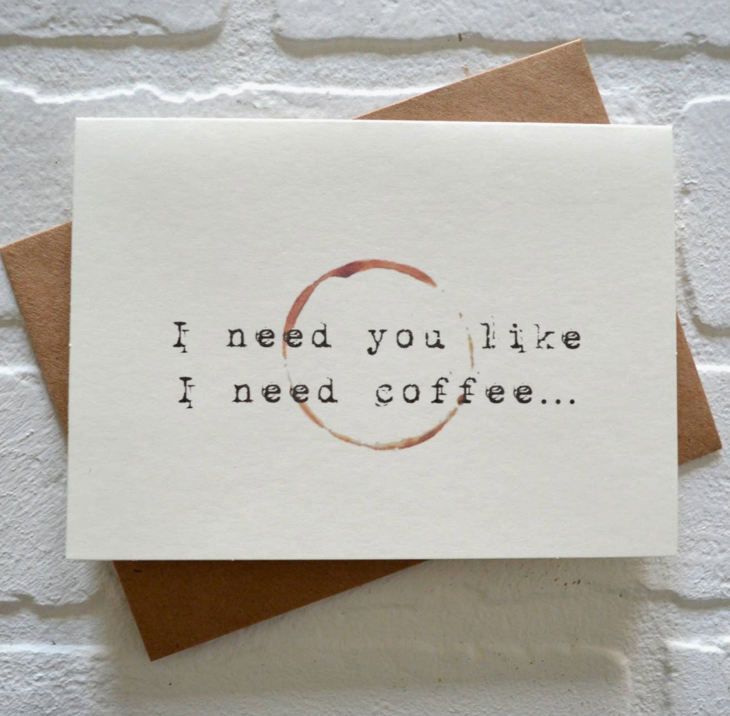 I Need You Like Coffee Greeting Card